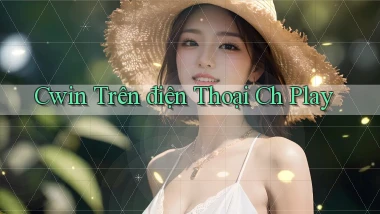 cwin trên điện thoại ch play