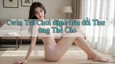 cwin  trò chơi đập niêu đổi thưởng thẻ cào