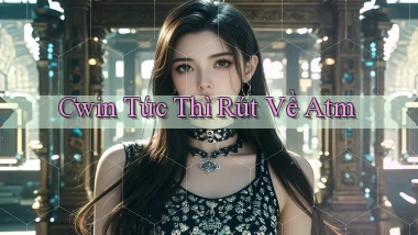 cwin tức thì rút về atm