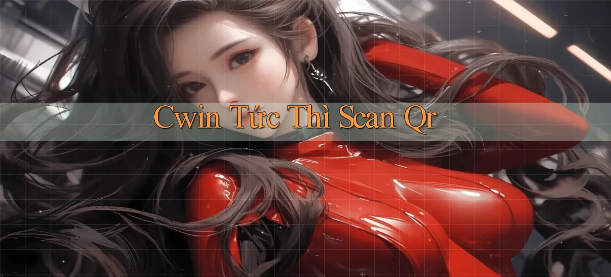 cwin tức thì scan qr