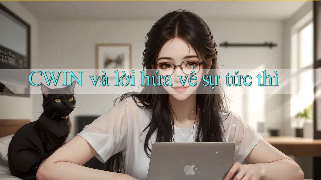 CWIN và lời hứa về sự tức thì