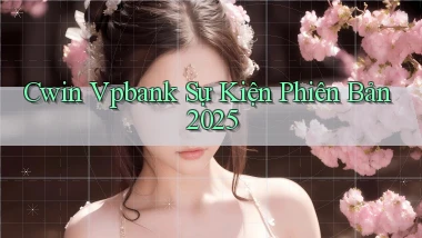 cwin vpbank sự kiện phiên bản 2025