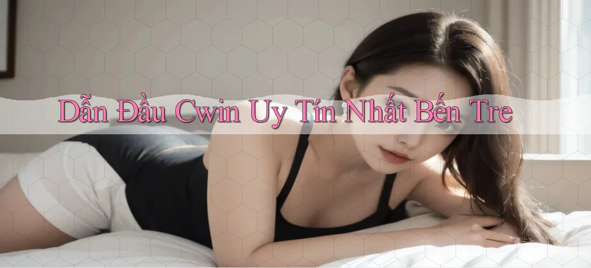 dẫn đầu cwin uy tín nhất Bến Tre