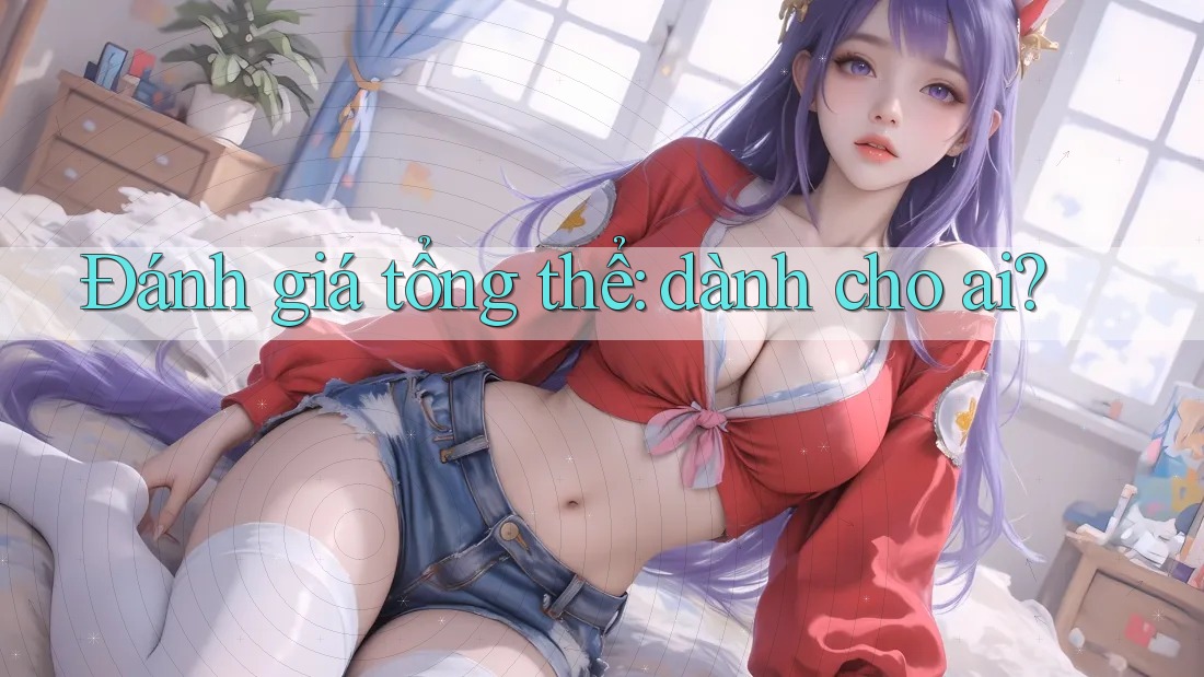 Đánh giá tổng thể: dành cho ai?