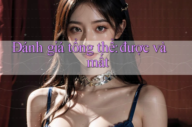 Đánh giá tổng thể: được và mất Đánh giá tổng thể: được và mất