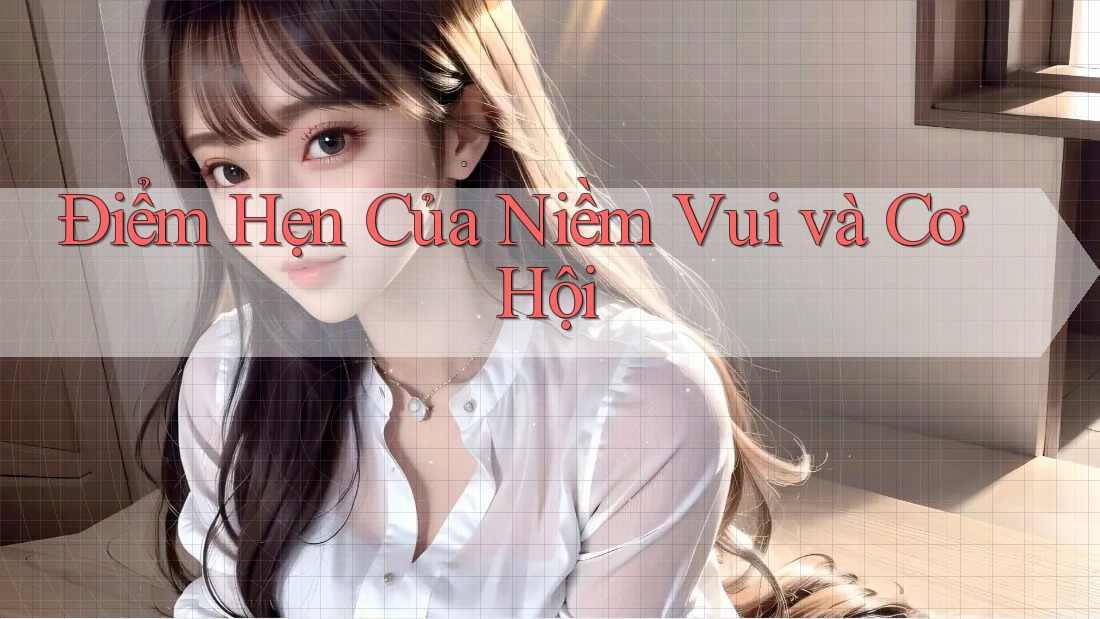 Điểm Hẹn Của Niềm Vui và Cơ Hội Điểm Hẹn Của Niềm Vui và Cơ Hội