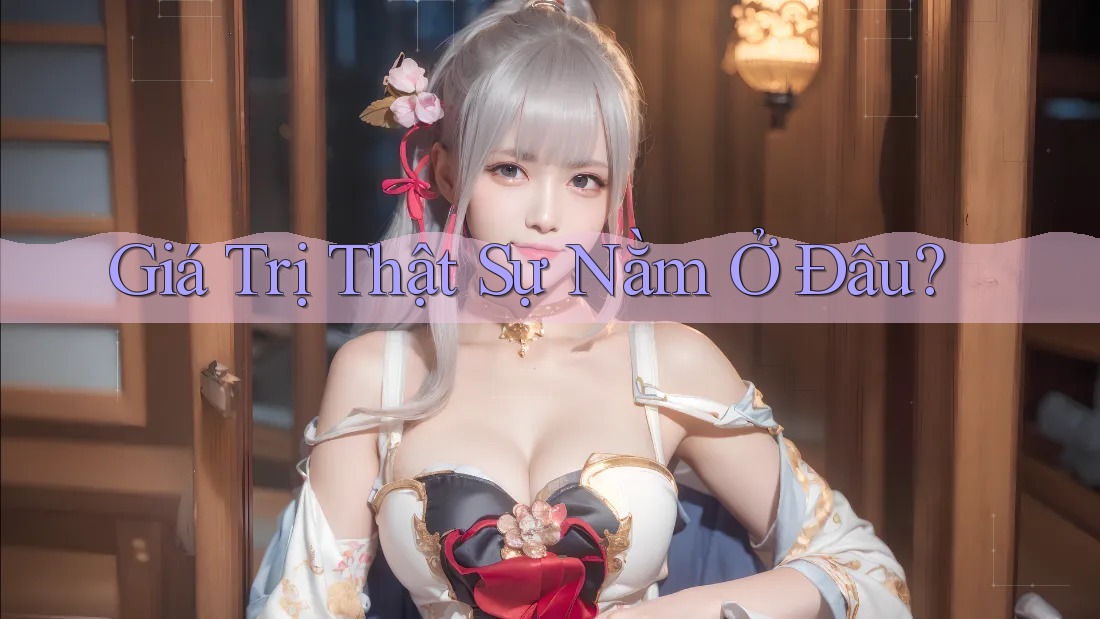 Giá Trị Thật Sự Nằm Ở Đâu? Giá Trị Thật Sự Nằm Ở Đâu?