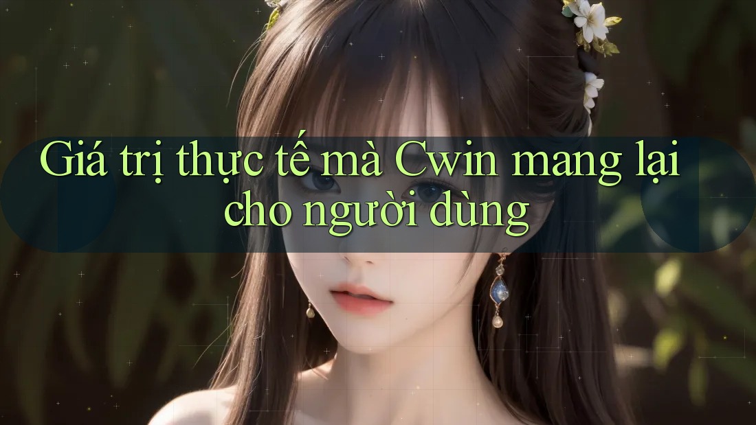 Giá trị thực tế mà Cwin mang lại cho người dùng Giá trị thực tế mà Cwin mang lại cho người dùng