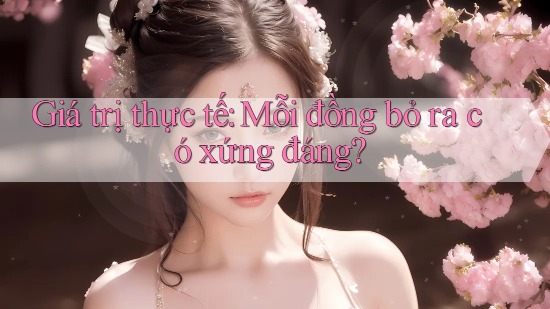 Giá trị thực tế: Mỗi đồng bỏ ra có xứng đáng?