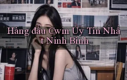 hàng đầu cwin uy tín nhất Ninh Bình