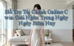hỗ trợ tài chính online cwin giải ngân trong ngày ngày hôm nay