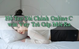 hỗ trợ tài chính online cwin vay trả góp mới ra