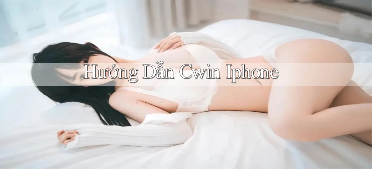 hướng dẫn cwin iphone