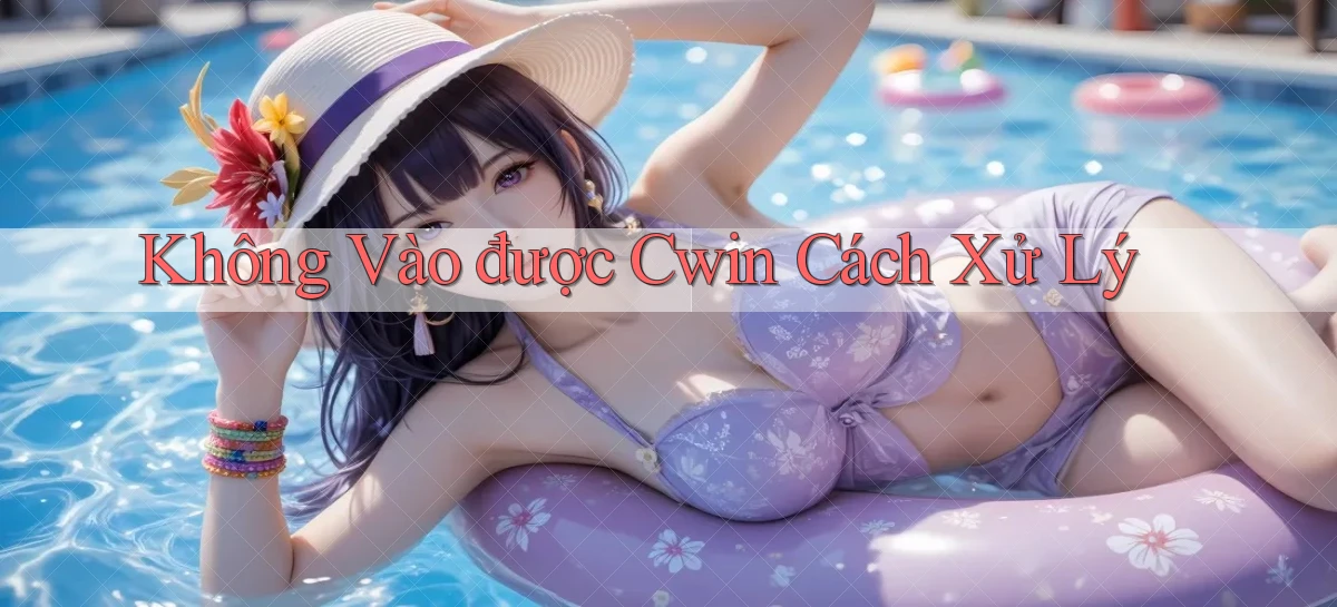 không vào được cwin cách xử lý