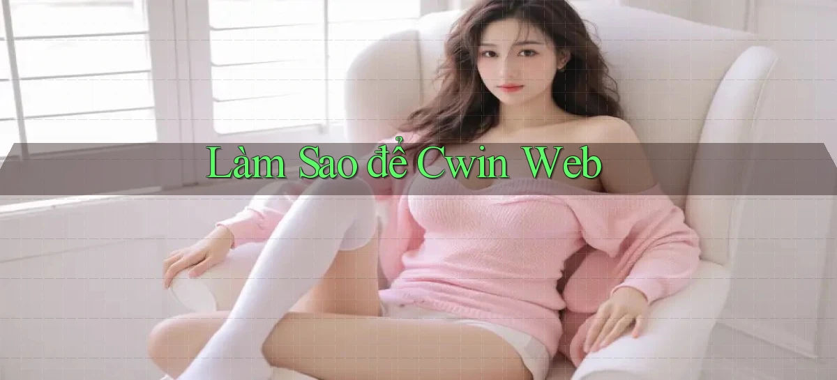 làm sao để cwin web