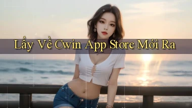lấy về cwin app store mới ra