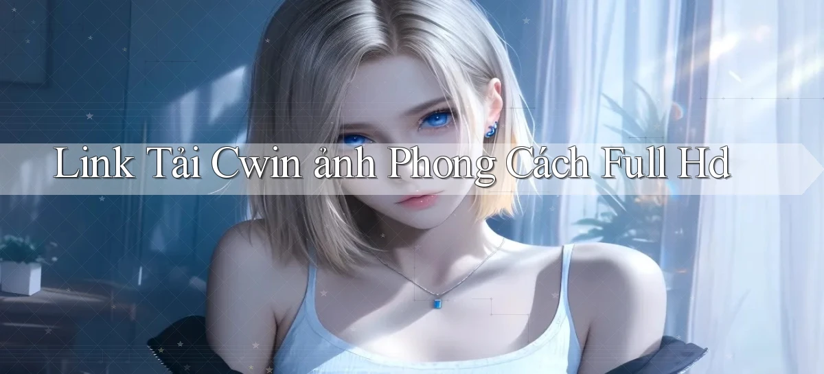link tải cwin ảnh phong cách full hd