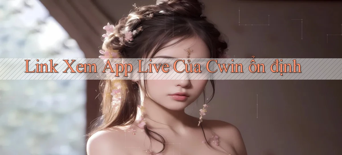 link xem app live của cwin ổn định