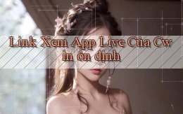 link xem app live của cwin ổn định
