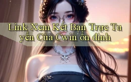 link xem kết bạn trực tuyến của cwin ổn định