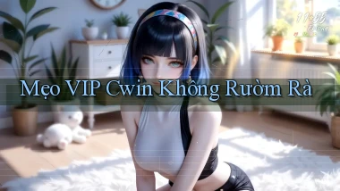 mẹo vip cwin không rườm rà