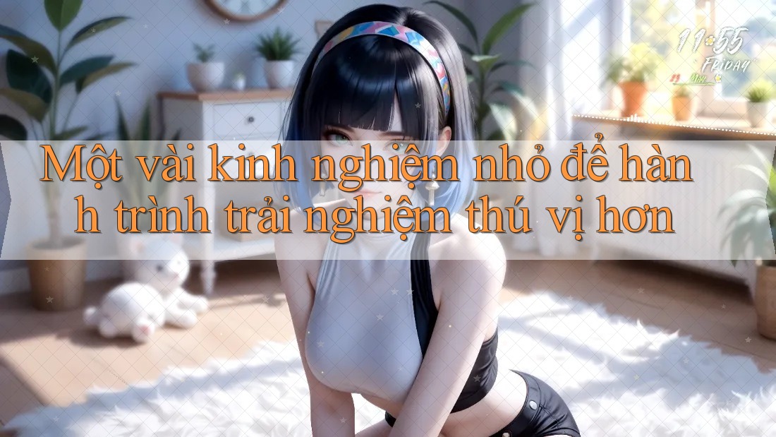 Một vài kinh nghiệm nhỏ để hành trình trải nghiệm thú vị hơn