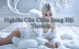 nghiên cứu cwin bang hội threads