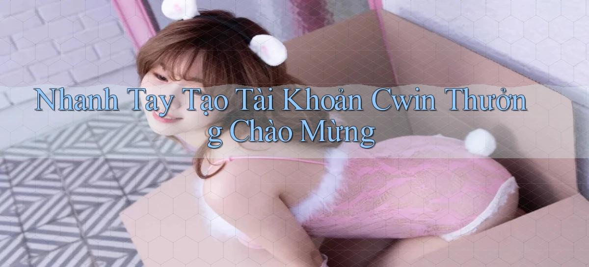 cwin 05   Tải App Qua Trang Chính Thức Mới