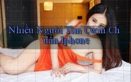 nhiều người tìm cwin chuẩn iphone