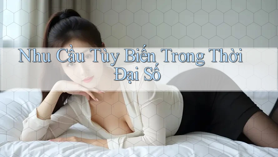 Nhu Cầu Tùy Biến Trong Thời Đại Số Nhu Cầu Tùy Biến Trong Thời Đại Số