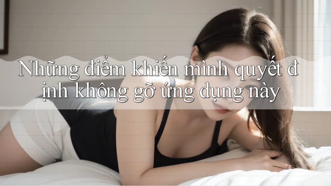 Những điểm khiến mình quyết định không gỡ ứng dụng này