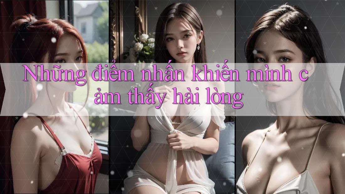 Những điểm nhấn khiến mình cảm thấy hài lòng