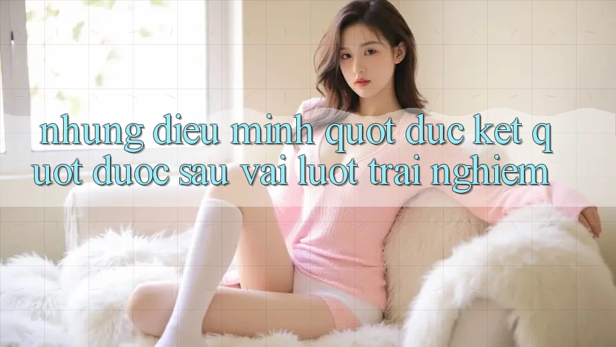 Những điều mình " đúc kết" được sau vài lượt trải nghiệm Những điều mình " đúc kết" được sau vài lượt trải nghiệm