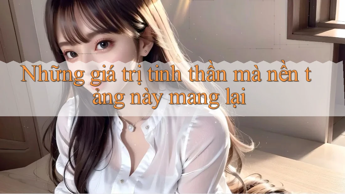Những giá trị tinh thần mà nền tảng này mang lại
