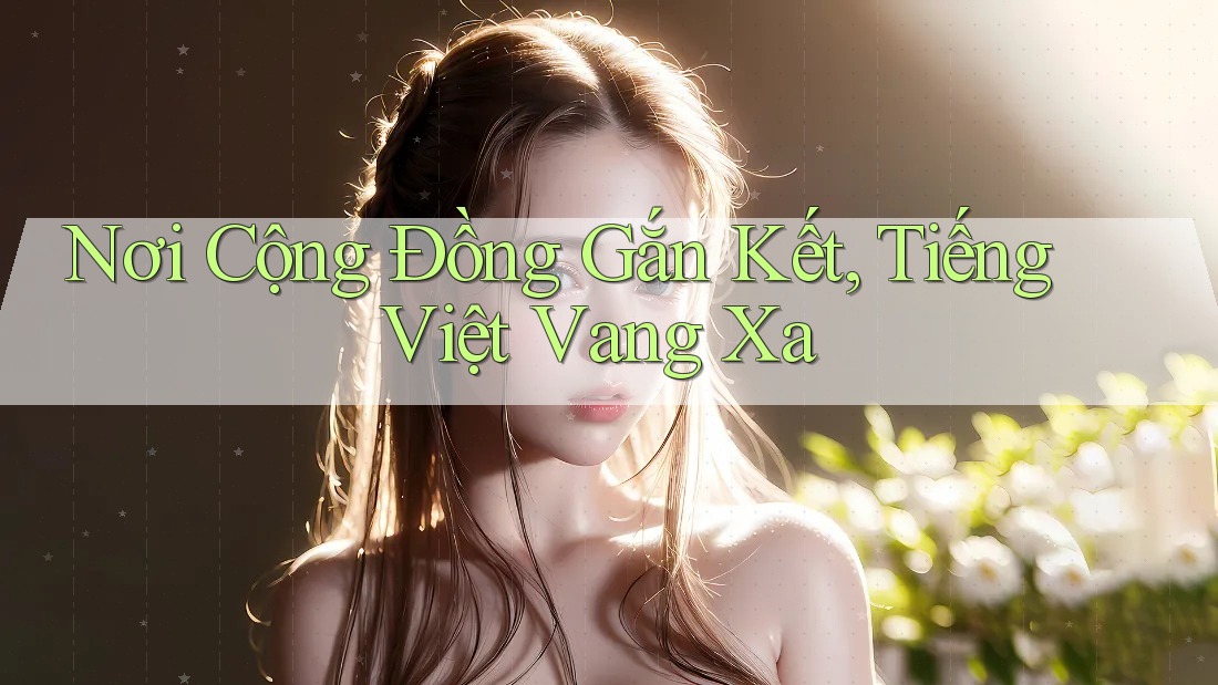 Nơi Cộng Đồng Gắn Kết, Tiếng Việt Vang Xa