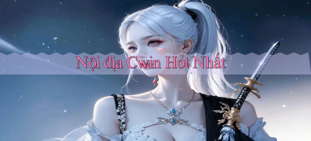 nội địa cwin hot nhất