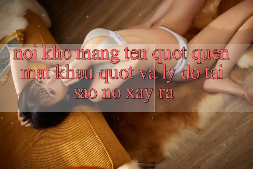 Nỗi khổ mang tên " quên mật khẩu" và lý do tại sao nó xảy ra Nỗi khổ mang tên " quên mật khẩu" và lý do tại sao nó xảy ra