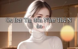 ox bet tin đồn như thế nào