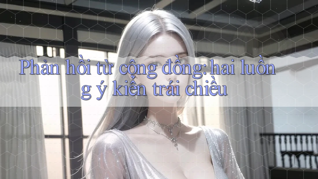 Phản hồi từ cộng đồng: hai luồng ý kiến trái chiều