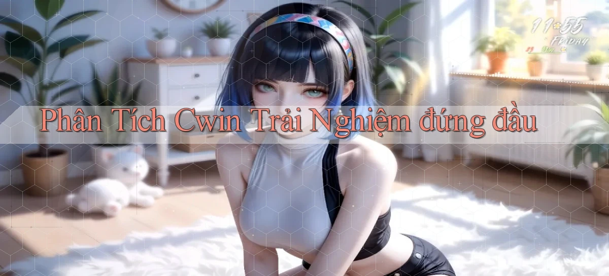 phân tích cwin trải nghiệm đứng đầu