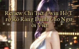 review chi tiết cwin hỗ trợ rõ ràng dành cho người việt