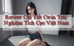 review chi tiết cwin trải nghiệm tích cực việt nam