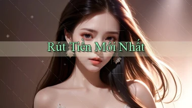 Rút tiền Mới nhất