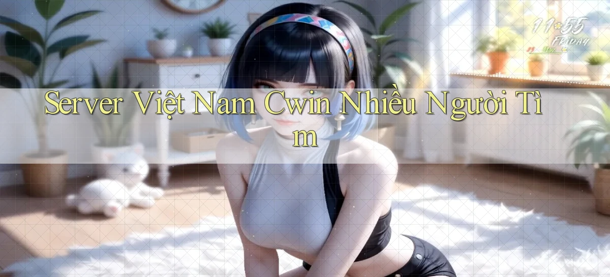 server việt nam cwin nhiều người tìm
