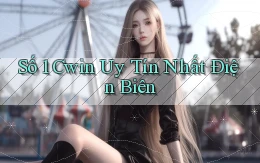 số 1 cwin uy tín nhất Điện Biên