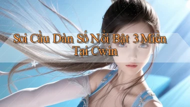 soi cầu dàn số nổi bật 3 miền tại cwin