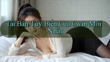 tải bản tùy biến của cwin mới nhất
