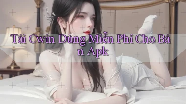 tải cwin dùng miễn phí cho bản apk