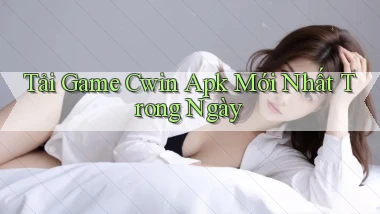 tải game cwin apk mới nhất trong ngày