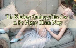 tải không quảng cáo cwin pc ngày hôm nay